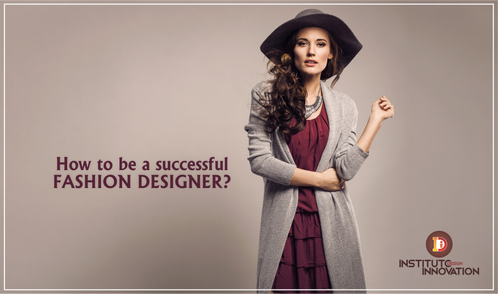 How to be a successful fashion designer?