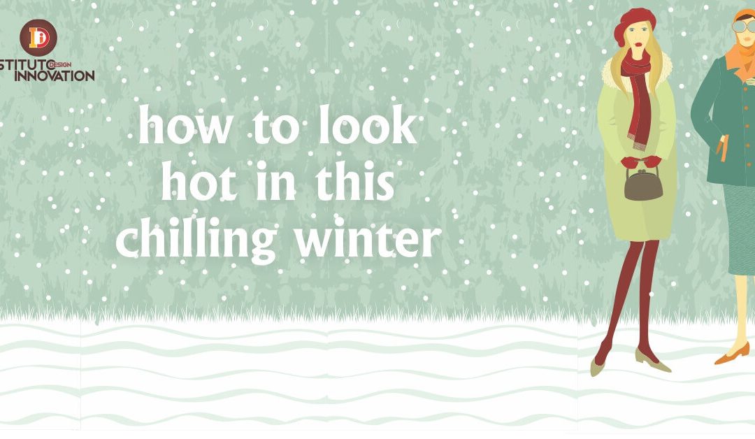 5 tips on how to look hot in this chilling winter