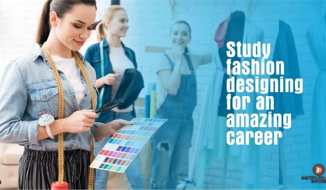 Study fashion designing for an amazing career